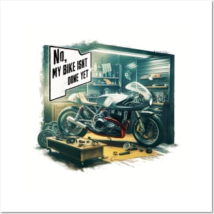 No, My bike isn't done yet funny Auto Enthusiast tee 6 Posters and Art